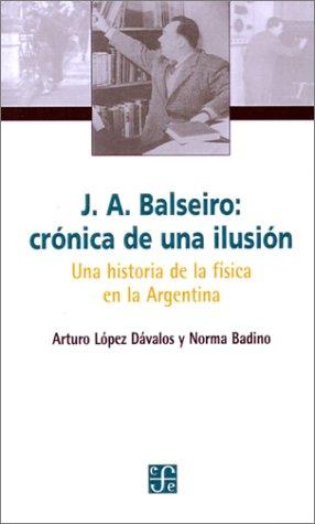 J. A. Balseiro: Cronica de una Ilusion